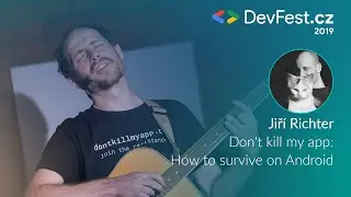 Jiří Richter: Don't kill my app: How to survive on Android [DevFest.cz 2019]