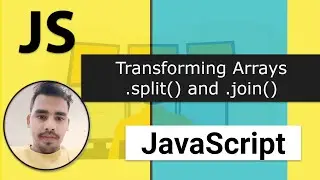 35 - Array .join() & String .split() | Mastering Arrays - 6 | Modern JavaScript