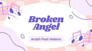 Arash Feat Helena - Broken Angel (Music Lyrics)