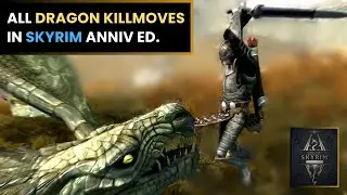 All Dragon Killmoves In Skyrim (Anniversary Ed.)