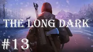 ИДЁМ ПО ШПАЛАМ В РЕМОНТНЫЙ ЦЕХ! - The Long Dark #13