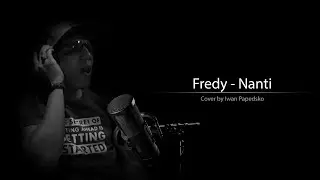 Fredy - Nanti (Cover by Iwan Papedsko)