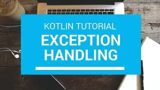 Kotlin Tutorial - Chapter(75): Kotlin Exception Handling