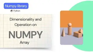 Numpy Array Dimensions and Operations..