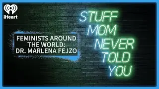 Feminists Around the World: Dr. Marlena Fejzo | STUFF MOM NEVER TOLD YOU