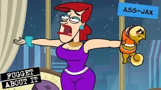 Ass-Jax | Fugget About It | Adult Cartoon | Full Episode | TV Show