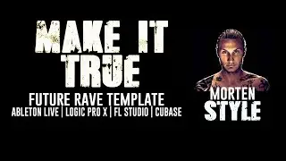 Make It True - Future Rave Template for Ableton Live, Logic Pro X, FL Studio, Cubase (Morten Style)