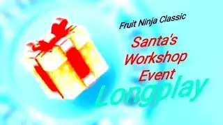 Fruit Ninja Classic - Christmas Event Longplay! #1: Santa's Workshop