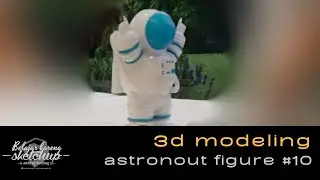 Tutorial Membuat Modeling 3D Astronout Figure dengan SketchUp | Panduan Pembuatan 3D modeling