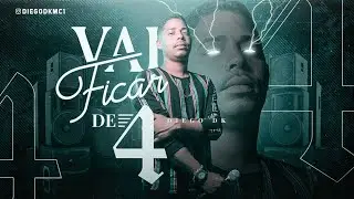 VAI FICAR DE 4 - DIEGO DK