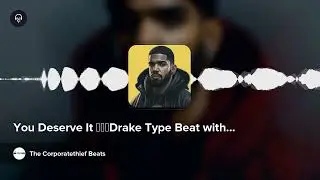 You Deserve It ⚠️【Drake Type Beat with Hook】- Prod. The Corporatethief Beats