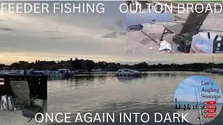 Feeder fishing Oulton Broad again into the dark.