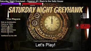 Saturday Night Greyhawk - Session 40 | Back to the Safe House