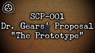 [SCP-001] Dr. Gears' Proposal 