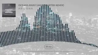 A R I Z O N A - Oceans Away (James Carter Remix)