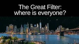 The Great Filter... where is everyone?