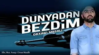 Orxan Masalli Dunyadan Bezdim 2024 Yeni (2Ci Version)