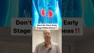 Don't Do This In Early Stage Kidney Disease!