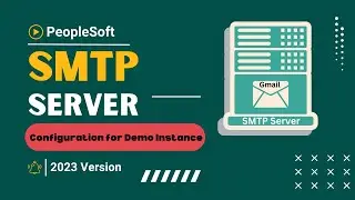 Steps to Configure Gmail as your PeopleSoft SMTP Server - Tutorial