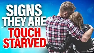 8 Signs Someone Is Touch Starved