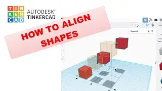HOW TO ALIGN SHAPES IN TINKERCAD?