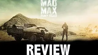 Mad Max: Fury Road Review