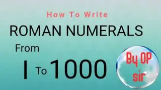 How to write Roman numbers | how to write Roman numerals |Roman numerals from 1 to 1000 | By Op sir