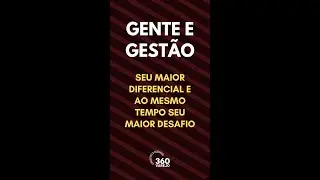 Gente e Gestão: Seu maior diferencial e ao mesmo tempo seu maior desafio