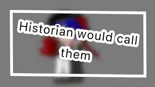 Historian would call them… [Countryhumansxgacha] (¿Angst?)