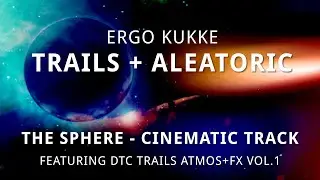 Ergo Kukke - The Sphere Cinematic Track | with DTC TRAILS Atmos+FX snapshots