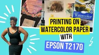 Printing watercolor paper art prints - Epson Surecolor T2170