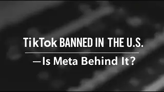 TikTok BANNED in the U.S. – Is Meta Behind It?