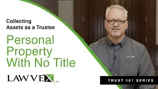 Collecting Assets as a Trustee - Personal Property with No Title | Trust 101 Series | Lawvex