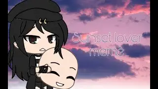 Sunset lover meme|Gacha life[OLD]