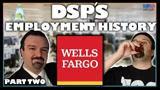 DSP'S Employment History Pt. 2 - Wells Fargo, and a Predatory Spender (w/
