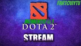 МОМЕНТЫ СТРИМА ДОТА 2 ОНЛАЙН Dota 2 FARTOVIYTV
