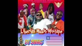 Liberian Music Mixtape - DJSwag X EricGeso, Kpanto, Soulfresh,TeddyRide,  More (NEW MUSIC 2021-2022)