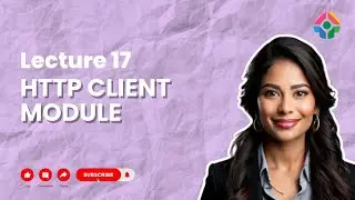 Lecture 17: Using the HTTP Client Module in Angular