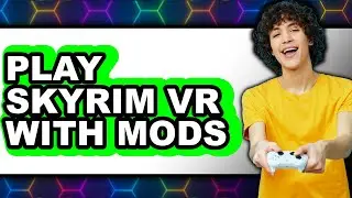 How to Play Skyrim VR with Mods (Updated 2025)