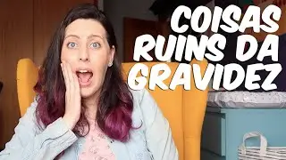 A PARTE - RUIM - QUE QUASE NINGUÉM TE CONTA SOBRE A GRAVIDEZ!