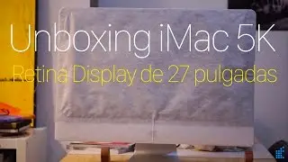 Unboxing iMac 5k de 27 pulgadas, el mejor Mac hasta la fecha
