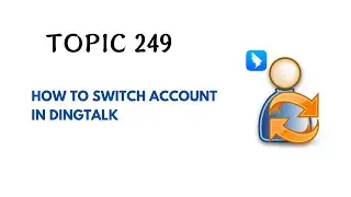 DINGTALK TOPIC 249 : HOW TO SWITCH ACCOUNT IN DINGTALK