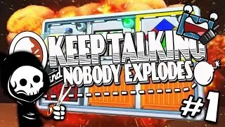 TRYING NOT TO BLOW STUFF UP!! | Keep Talking And Nobody Explodes #1