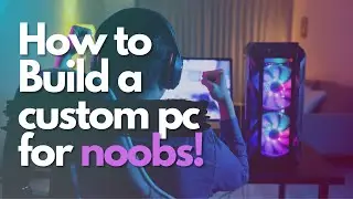 How to Build a Custom PC for Noobs!