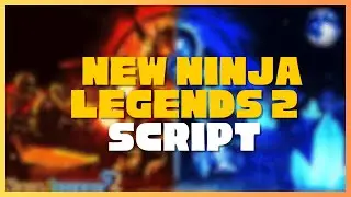 New Ninja Legends 2 Script | Auto Farm, Infinite Chi, God Mode 🥷💥