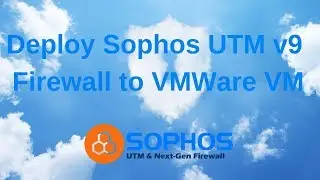 Deploy Sophos UTM 9 Firewall Into VMWare VM
