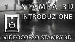Stampa 3D Lezione 1 ITA | Introduzione