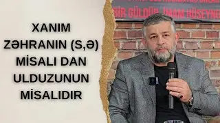 Seyid AğaRəşid - Xanım Zəhranın (s,ə) misalı dan ulduzunun misalıdır