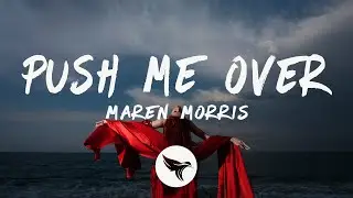 Maren Morris - push me over (Lyrics)
