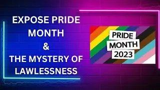 Expose Pride Month - And The Mystery of Lawlessness
